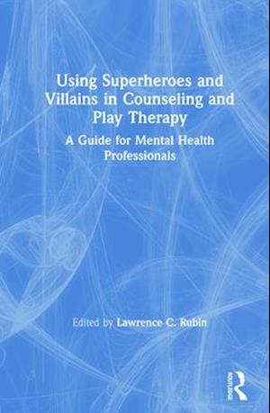 Using Superheroes and Villains in Counseling and Play Therapy