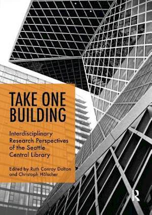 Take One Building : Interdisciplinary Research Perspectives of the Seattle Central Library