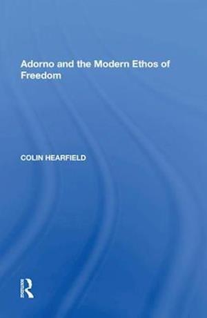 Adorno and the Modern Ethos of Freedom