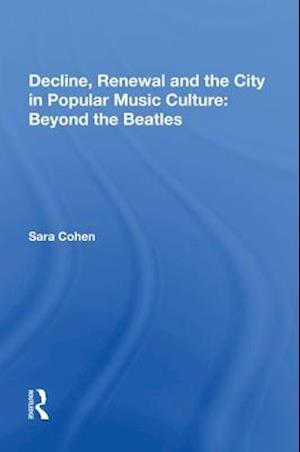 Decline, Renewal and the City in Popular Music Culture: Beyond the Beatles