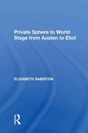 Private Sphere to World Stage from Austen to Eliot