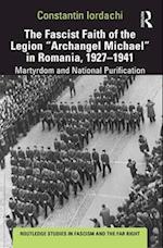 The Fascist Faith of the Legion "Archangel Michael" in Romania, 1927-1941