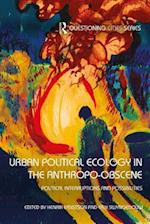 Urban Political Ecology in the Anthropo-obscene