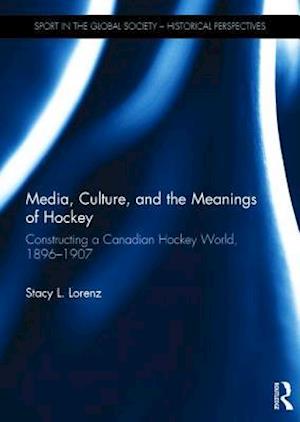 Media, Culture, and the Meanings of Hockey