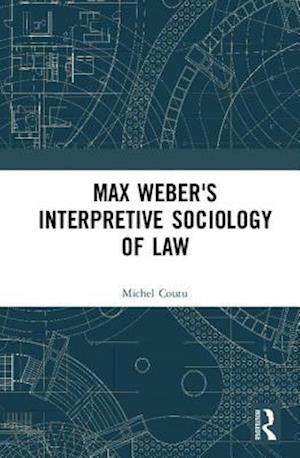 Max Weber’s Interpretive Sociology of Law