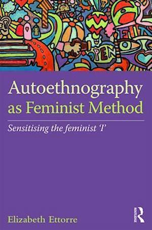 Autoethnography as Feminist Method