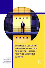 Business Leaders and New Varieties of Capitalism in Post-Communist Europe