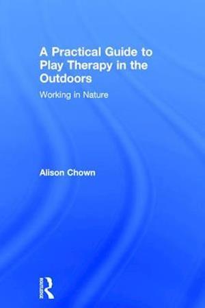 A Practical Guide to Play Therapy in the Outdoors