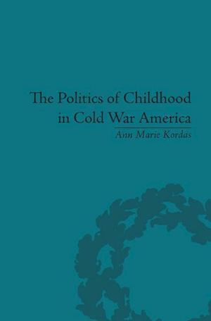 The Politics of Childhood in Cold War America