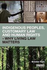 Indigenous Peoples, Customary Law and Human Rights – Why Living Law Matters