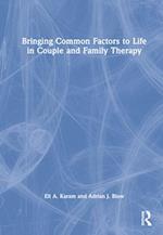 Bringing Common Factors to Life in Couple and Family Therapy