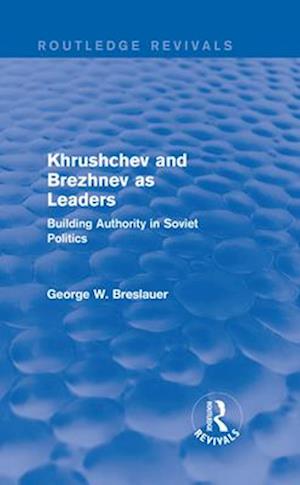 Khrushchev and Brezhnev as Leaders (Routledge Revivals)