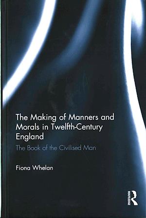 The Making of Manners and Morals in Twelfth-Century England