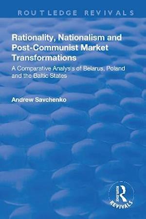 Rationality, Nationalism and Post-Communist Market Transformations