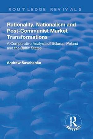 Rationality, Nationalism and post-Communist Market Transformations