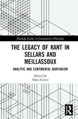 The Legacy of Kant in Sellars and Meillassoux