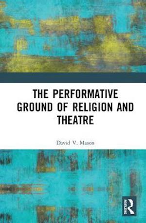 The Performative Ground of Religion and Theatre