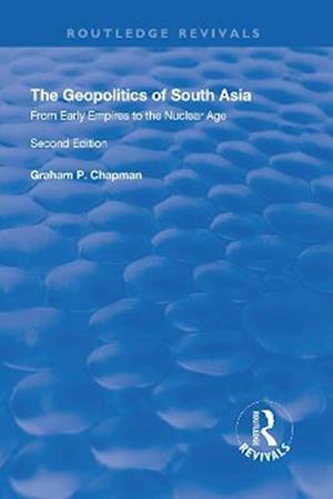 The Geopolitics of South Asia: From Early Empires to the Nuclear Age