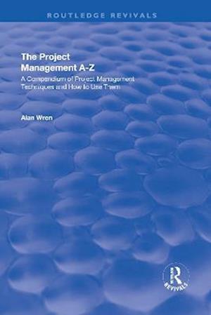 Project Management A-Z: A Compendium of Project Management Techniques and How to Use Them