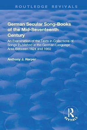 German Secular Song-books of the Mid-seventeenth Century: An Examination of the Texts in Collections of Songs Published in the German-language Area Between 1624 and 1660