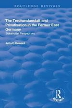 The Treuhandanstalt and Privatisation in the Former East Germany