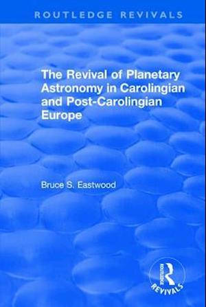 The Revival of Planetary Astronomy in Carolingian and Post-Carolingian Europe