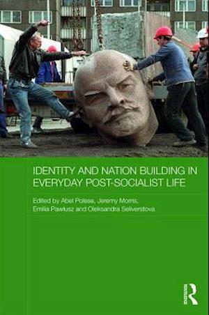 Identity and Nation Building in Everyday Post-Socialist Life