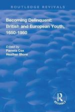 Becoming Delinquent: British and European Youth, 1650–1950