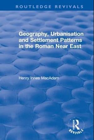 Geography, Urbanisation and Settlement Patterns in the Roman Near East