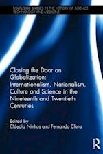 Closing the Door on Globalization: Internationalism, Nationalism, Culture and Science in the Nineteenth and Twentieth Centuries