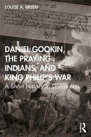 Daniel Gookin, the Praying Indians, and King Philip's War