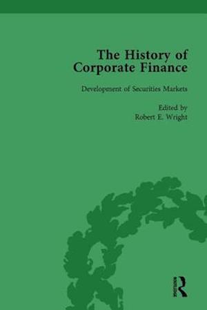 The History of Corporate Finance: Developments of Anglo-American Securities Markets, Financial Practices, Theories and Laws Vol 1
