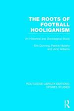 The Roots of Football Hooliganism (RLE Sports Studies)