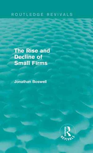 The Rise and Decline of Small Firms (Routledge Revivals)