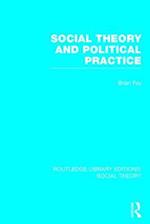 Social Theory and Political Practice (RLE Social Theory)