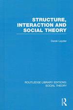 Structure, Interaction and Social Theory (RLE Social Theory)