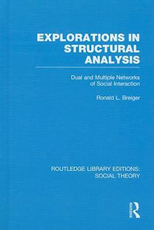 Explorations in Structural Analysis (RLE Social Theory)