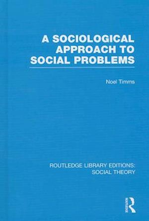 A Sociological Approach to Social Problems (RLE Social Theory)