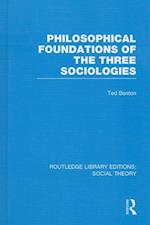Philosophical Foundations of the Three Sociologies (RLE Social Theory)