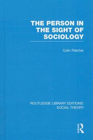 The Person in the Sight of Sociology (RLE Social Theory)