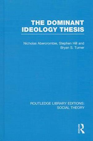 The Dominant Ideology Thesis (RLE Social Theory)