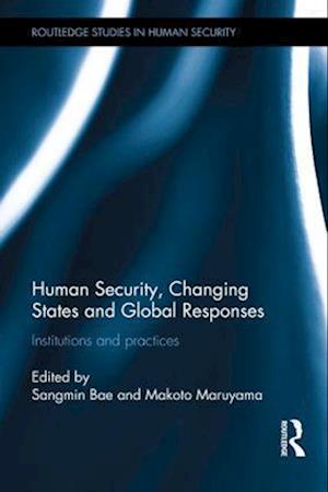 Human Security, Changing States and Global Responses