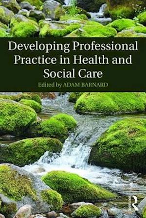 Developing Professional Practice in Health and Social Care