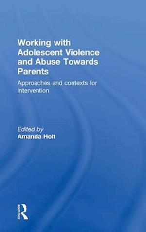 Working with Adolescent Violence and Abuse Towards Parents