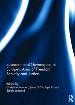 Supranational Governance of Europe’s Area of Freedom, Security and Justice