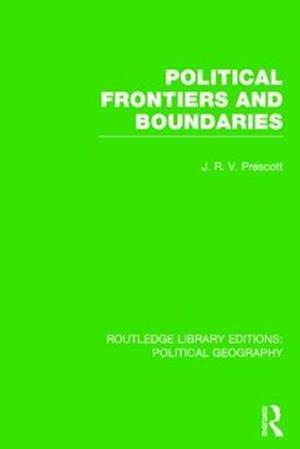 Political Frontiers and Boundaries (Routledge Library Editions: Political Geography)