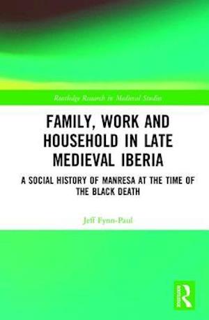 Family, Work, and Household in Late Medieval Iberia