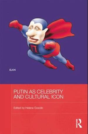 Putin as Celebrity and Cultural Icon