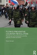 Putin's Preventive Counter-Revolution