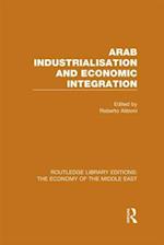 Arab Industrialisation and Economic Integration (RLE Economy of Middle East)